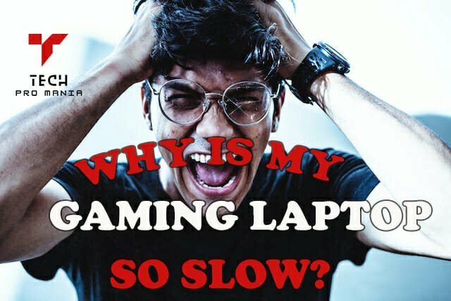 Why is My Gaming Laptop So Slow